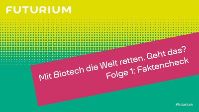 Mit Biotechnologie die Welt retten – geht das?