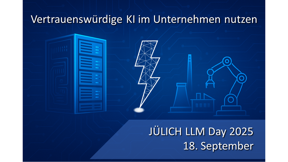 Jülich LLM Day 2025: Vertrauenswürdige KI im Unternehmen nutzen