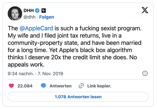 Post by @dhh on X: The @AppleCard  is such a fucking sexist program. My wife and I filed joint tax returns, live in a community-property state, and have been married for a long time. Yet Apple’s black box algorithm thinks I deserve 20x the credit limit she does. No appeals work.